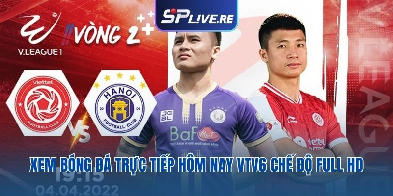Xem bóng đá trực tiếp hôm nay VTV6 chế độ full HD