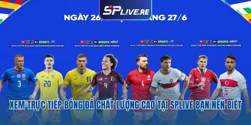 Xem trực tiếp bóng đá chất lượng cao tại Splive